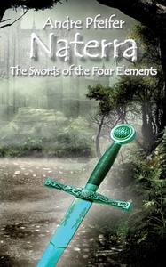 Naterra - The Swords of the Four Elements di Andre Pfeifer edito da Books on Demand