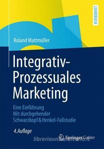 Integrativ-Prozessuales Marketing di Roland Mattmüller edito da Gabler, Betriebswirt.-Vlg