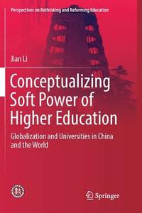 Conceptualizing Soft Power of Higher Education di Jian Li edito da Springer Singapore
