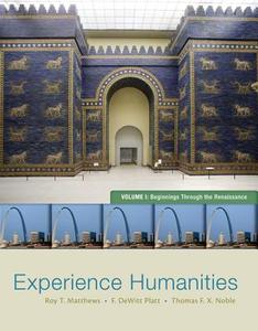 Experience Humanities, Volume 1: Beginnings Through the Renaissance di Roy T. Matthews, F. DeWitt Platt, Thomas F. X. Noble edito da McGraw-Hill Humanities/Social Sciences/Langua