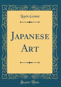 Japanese Art (Classic Reprint) di Louis Gonse edito da Forgotten Books