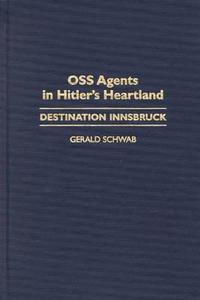 OSS Agents in Hitler's Heartland di Gerald Schwab edito da Praeger
