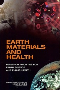 Earth Materials and Health: Research Priorities for Earth Science and Public Health di National Research Council, Institute Of Medicine, Board On Health Sciences Policy edito da NATL ACADEMY PR