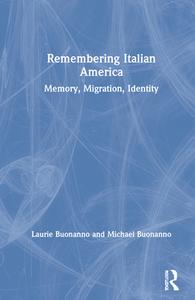 Remembering Italian America di Laurie Buonanno, Michael Buonanno edito da Taylor & Francis Ltd