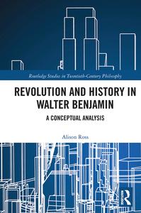 Revolution And History In Walter Benjamin di Alison Ross edito da Taylor & Francis Ltd