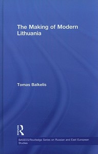 The Making of Modern Lithuania di Tomas Balkelis edito da Routledge