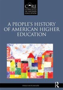 A People's History of American Higher Education di Philo A. Hutcheson edito da Taylor & Francis Ltd
