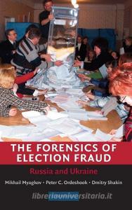 The Forensics of Election Fraud di Mikhail Myagkov edito da Cambridge University Press