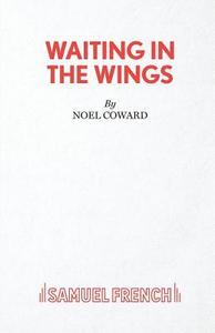 Waiting in the Wings di Noel Coward edito da Samuel French Ltd