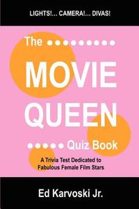 The Movie Queen Quiz Book: A Trivia Test Dedicated to Fabulous Female Film Stars di Ed Karvoski, Jr. Ed Karvoski edito da AUTHORHOUSE