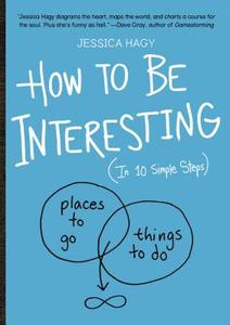How to Be Interesting di Jessica Hagy edito da Workman Publishing