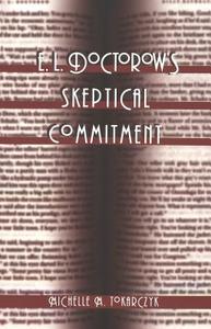 E. L. Doctorow's Skeptical Commitment di Michelle M. Tokarczyk edito da Lang, Peter