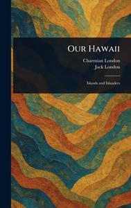Our Hawaii di Charmian London, Jack London edito da Creative Media Partners, LLC