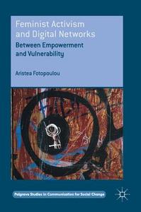 Feminist Activism and Digital Networks di Aristea Fotopoulou edito da Palgrave Macmillan