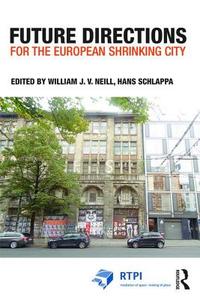 Future Directions for the European Shrinking City di William J. V. Neill edito da Taylor & Francis Ltd
