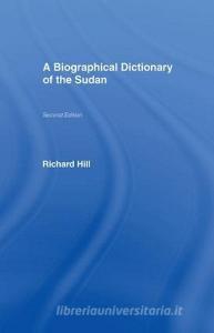 A Biographical Dictionary of the Sudan di Richard Hill edito da Taylor & Francis Ltd