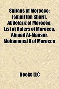 Sultans Of Morocco: Ismail Ibn Sharif, A di Books Llc edito da Books LLC, Wiki Series
