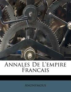 Annales De L'empire Francais di Anonymous edito da Nabu Press