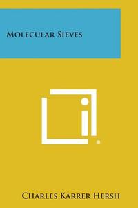 Molecular Sieves di Charles Karrer Hersh edito da Literary Licensing, LLC