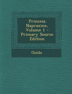 Princess Napraxine, Volume 1 - Primary Source Edition edito da Nabu Press