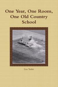 One Year, One Room, One Old Country School di Lisa Yoder edito da Lulu.com