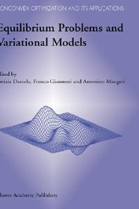 Equilibrium Problems and Variational Models di Patrizia Daniele, Franco Giannessi, Antonio Maugeri edito da Springer US