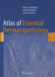 Atlas of Essential Dermatopathology di Kasia S. Masterpol, Andrea Primiani, Lyn M. Duncan edito da Springer London Ltd