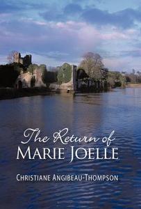 The Return Of Marie Joelle di Angibeau-Thompson Christiane Angibeau-Thompson, Christiane Angibeau-Thompson edito da Iuniverse