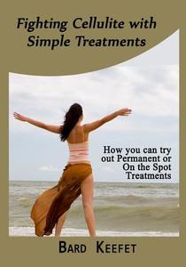 Fighting Cellulite with Simpletreatments: How You Can Try Out Permanent or on the Spot Treatments di Bard Keefe edito da Createspace