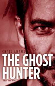 The Ghost Hunter: A Detective Ryan Jones Novel di Chris Adams edito da BOOKBABY