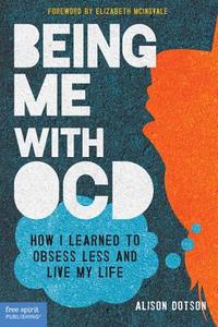 Being Me With Ocd di Alison Dotson edito da Free Spirit Publishing Inc.,u.s.