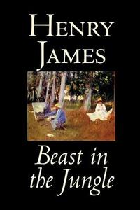 Beast in the Jungle by Henry James, Fiction, Classics, Literary, Alternative History, Short Stories di Henry James edito da WILDSIDE PR