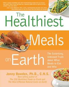 The Healthiest Meals on Earth di Jonny Bowden edito da Fair Winds Press