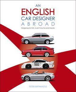 An English Car Designer Abroad: Designing for Gm, Audi, Porsche and Mazda di Peter Birtwhistle edito da VELOCE PUB