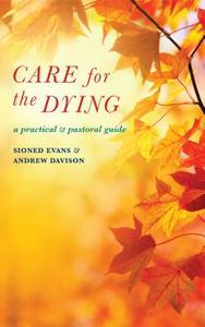 Care for the Dying di Sioned Evans, Andrew Davison edito da Canterbury Press