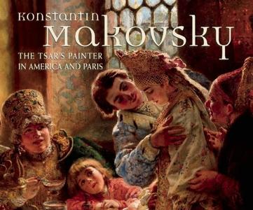 Konstantin Makovsky: The Tsara's Painter in America and Paris di Wendy Salmond, Wilfried Zeisler, Russell E. Martin edito da GILES