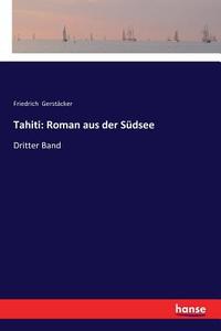 Tahiti: Roman aus der Südsee di Friedrich Gerstäcker edito da hansebooks