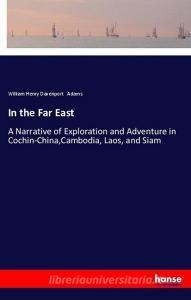 In the Far East di William Henry Davenport Adams edito da hansebooks