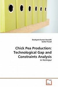 Chick Pea Production: Technological Gap and Constraints Analysis di Dushyant Kumar Awasthi, Sarda Prasad edito da VDM Verlag