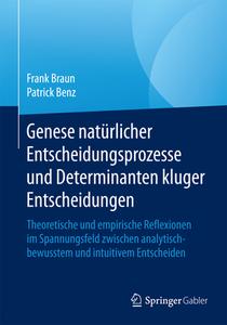 Genese natürlicher Entscheidungsprozesse und Determinanten kluger Entscheidungen di Frank Braun, Patrick Benz edito da Gabler, Betriebswirt.-Vlg