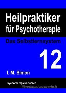 Heilpraktiker für Psychotherapie. Das Selbstlernsystem Band 12 di Ingo Michael Simon edito da Books on Demand