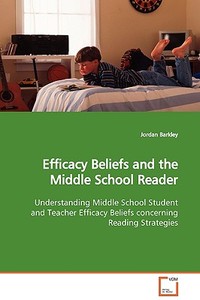 Efficacy Beliefs and the Middle School Reader di Jordan Barkley edito da VDM Verlag
