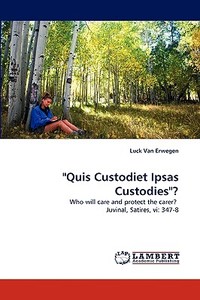 "Quis Custodiet Ipsas Custodies"? di Luck Van Erwegen edito da LAP Lambert Acad. Publ.