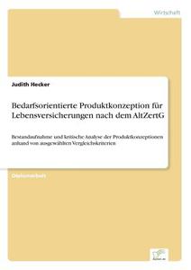 Bedarfsorientierte Produktkonzeption Fur Lebensversicherungen Nach Dem Altzertg di Judith Hecker edito da Diplom.de