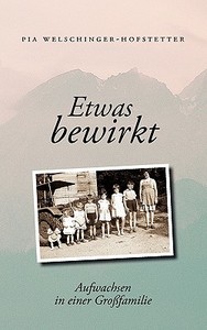 Etwas bewirkt di Pia Welschinger-Hofstetter edito da Books on Demand