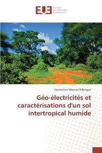 Géo-électricités et caractérisations d'un sol intertropical humide di Constantin Maurice Ndongue edito da Editions universitaires europeennes EUE