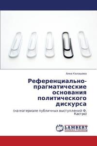 Referentsial'no-pragmaticheskie Osnovaniya Politicheskogo Diskursa di Kalashova Anna edito da Lap Lambert Academic Publishing