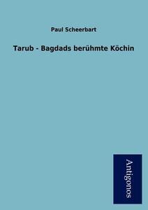 Tarub - Bagdads berühmte Köchin di Paul Scheerbart edito da Antigonos