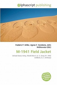M-1941 Field Jacket di #Miller,  Frederic P. Vandome,  Agnes F. Mcbrewster,  John edito da Alphascript Publishing
