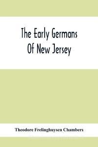 The Early Germans Of New Jersey di Theodore Frelinghuysen Chambers edito da Alpha Editions